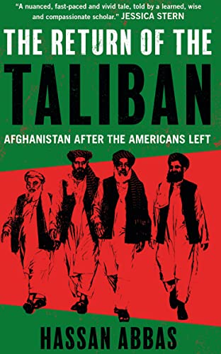 The Return Of The Taliban Afghanistan After The Americans Left Hassan Abbas