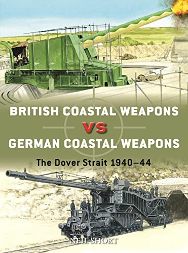 British Coastal Weapons Vs German Coastal Weapons The Dover Strait 194044 Neil Short