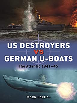 Us Destroyers Vs German Uboats The Atlantic 194145 Mark Lardas