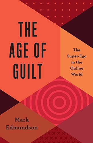 The Age Of Guilt The Superego In The Online World Mark Edmundson