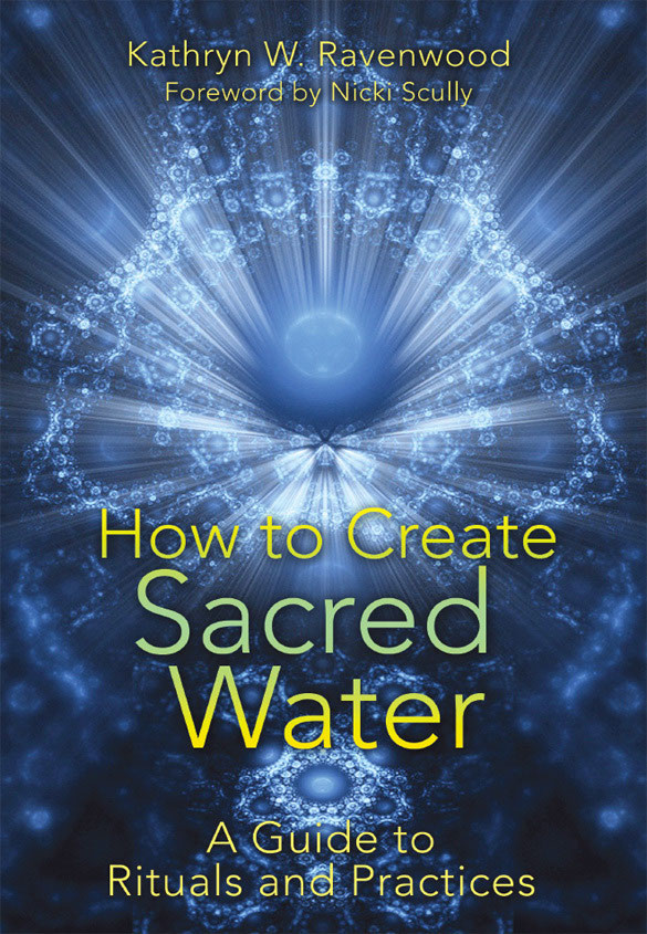 How To Create Sacred Water Kathryn W Ravenwood