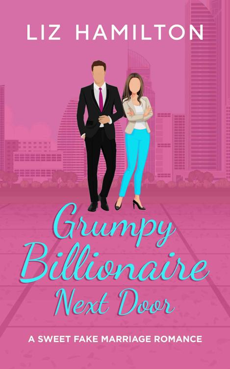 Grumpy Billionaire Next Door A Sweet Fake Marriage Romance Liz Hamilton