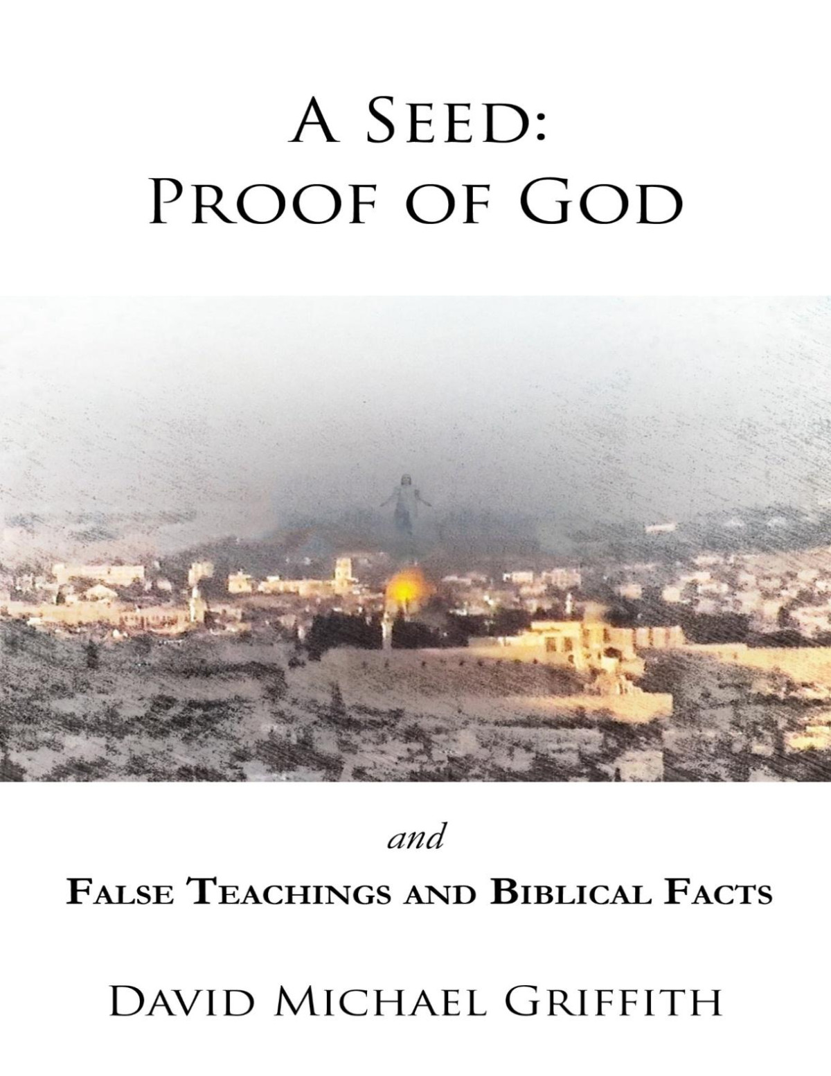 A Seed Proof Of God And False Teachings David Michael Griffith