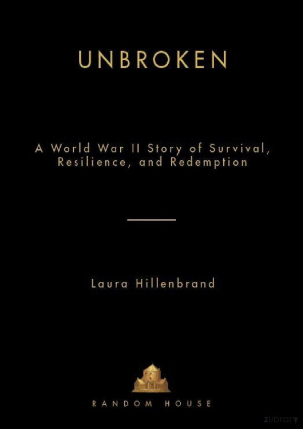 Unbrokena World War Ii Story Of Survivalresilienceand Redemption Laura Hillenbrand