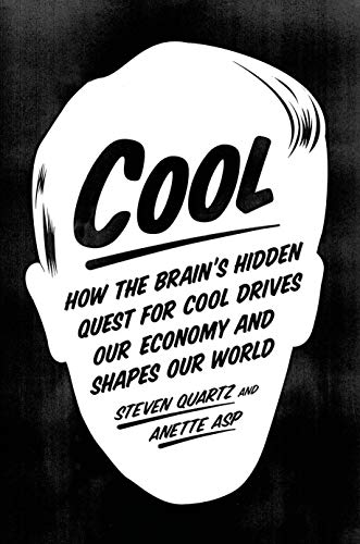 Cool How The Brains Hidden Quest For Cool Drives Our Economy And Shapes Our World Steven Quartz