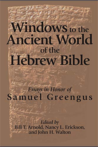 Windows To The Ancient World Of The Hebrew Bible Essays In Honor Of Samuel Greengus Nili S Fox