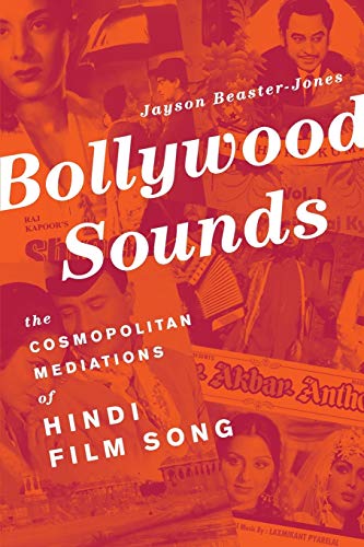 Bollywood Sounds The Cosmopolitan Mediations Of Hindi Film Song Jayson Beasterjones