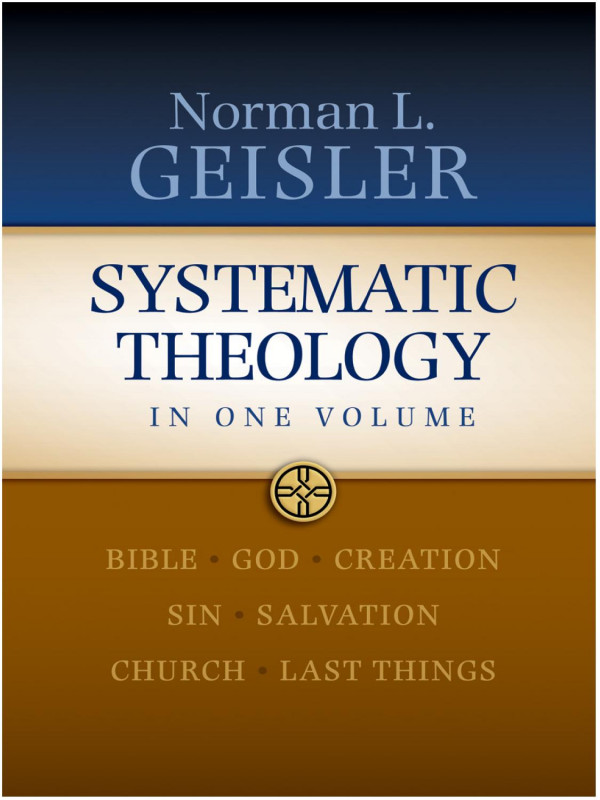 Systematic Theology In One Volume One Volume Edition Norman L Geisler