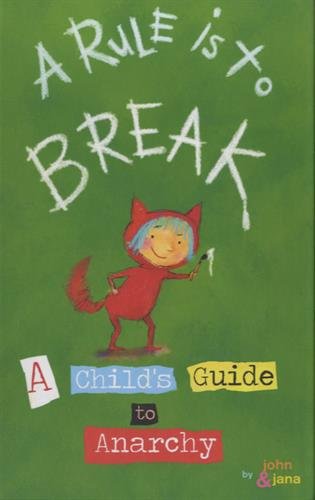 A Rule Is To Break A Childs Guide To Anarchy John Seven Jana Christy