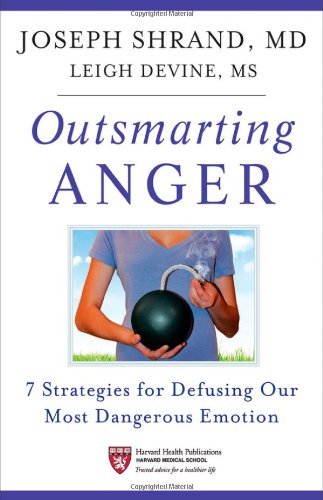 Outsmarting Anger 7 Strategies For Defusing Our Most Dangerous Emotion 1st Edition Joseph Shrand