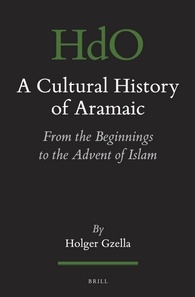 A Cultural History Of Aramaic From The Beginnings To The Advent Of Islam Holger Gzella
