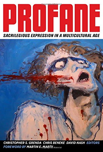 Profane Sacrilegious Expression In A Multicultural Age 1st Edition Christopher S Grenda