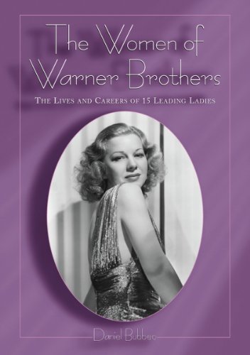 The Women Of Warner Brothers The Lives And Careers Of 15 Leading Ladies With Filmographies For Each Daniel Bubbeo