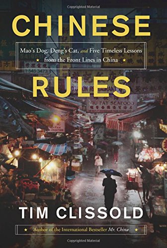 Chinese Rules Maos Dog Dengs Cat And Five Timeless Lessons From The Front Lines In China Tim Clissold