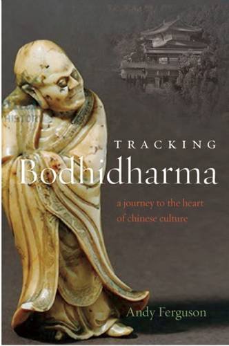 Tracking Bodhidharma A Journey To The Heart Of Chinese Culture Andy Ferguson