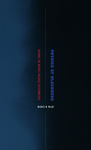 Physics Of Blackness Beyond The Middle Passage Epistemology Michelle M Wright