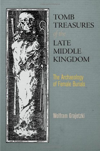 Tomb Treasures Of The Late Middle Kingdom The Archaeology Of Female Burials Wolfram Grajetzki
