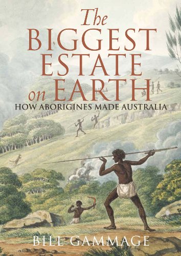 The Biggest Estate On Earth How Aborigines Made Australia Bill Gammage
