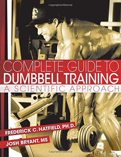 Complete Guide To Dumbbell Training A Scientific Approach 1st Edition Frederick C Hatfield
