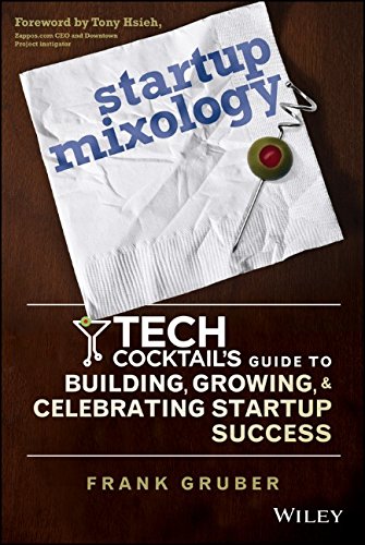 Startup Mixology Tech Cocktails Guide To Building Growing And Celebrating Startup Success 1st Edition Frank Gruber