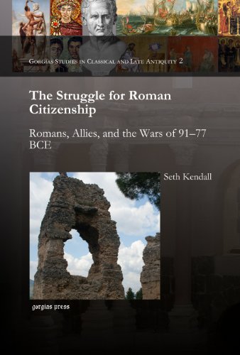 The Struggle For Roman Citizenship Romans Allies And The Wars Of 9177 Bce Seth Kendall