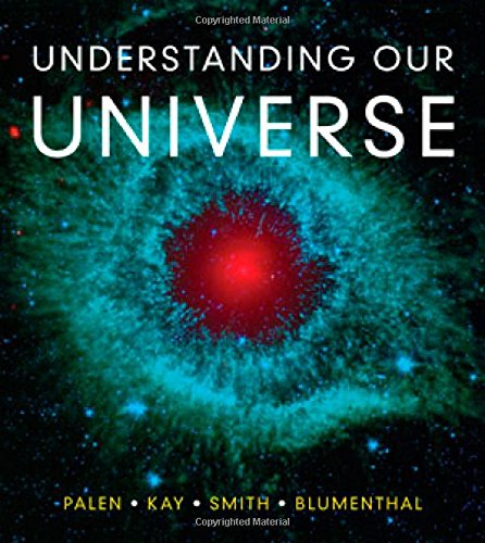 Understanding Our Universe 1st Stacy Palen Laura Kay Bradford Smith