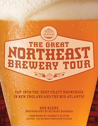 The Great Northeast Brewery Tour Tap Into The Best Craft Breweries In New England And The Midatlantic Ben Keene