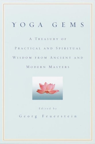 Yoga Gems A Treasury Of Practical And Spiritual Wisdom From Ancient And Modern Masters Georg Feuerstein Phd