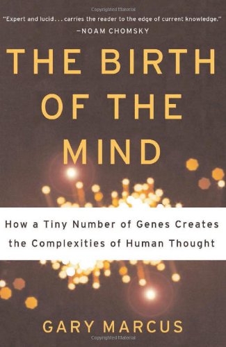 The Birth Of The Mind How A Tiny Number Of Genes Creates The Complexities Of Human Thought 1st Gary Marcus