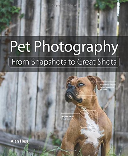 Pet Photography From Snapshots To Great Shots 1st Edition Alan Hess