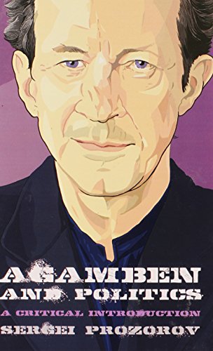 Agamben And Politics A Critical Introduction 1st Edition Sergei Prozorov