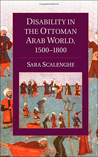 Disability In The Ottoman Arab World 15001800 Sara Scalenghe