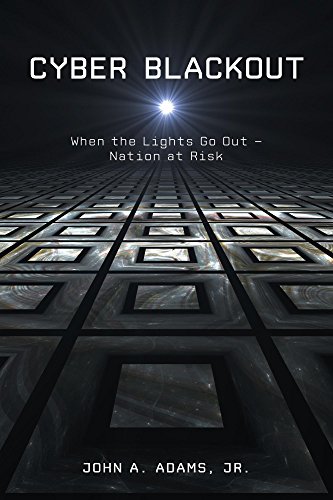 Cyber Blackout When The Lights Go Out Nation At Risk 1st Edition John A Adams Jr