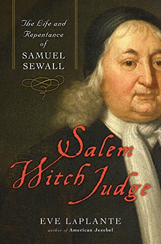 Salem Witch Judge The Life And Repentance Of Samuel Sewall First Edition Eve Laplante