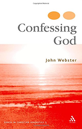 Confessing God Essays In Christian Dogmatics Ii John Webster