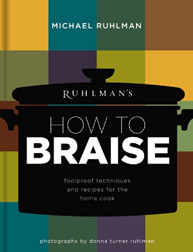 Ruhlmans How To Braise Foolproof Techniques And Recipes For The Home Cook Michael Ruhlman