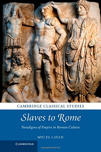 Slaves To Rome Paradigms Of Empire In Roman Culture Dr Myles Lavan