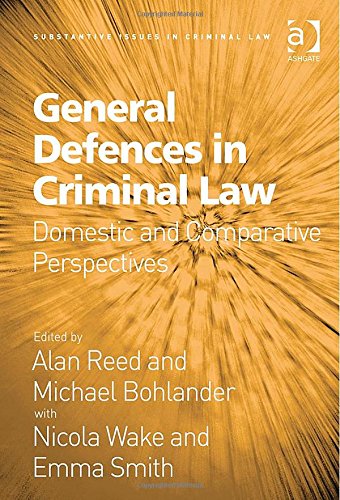 General Defences In Criminal Law Domestic And Comparative Perspectives Alan Reed