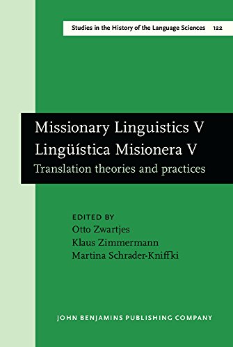 Missionary Linguistics V Lingstica Misionera V Translation Theories And Practices Selected Papers From The Seventh International Conference On In The History Of The Language Sciences Otto Zwartjes