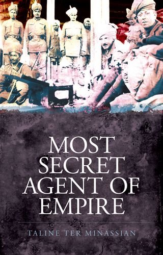 Most Secret Agent Of Empire Reginald Teaguejones Master Spy Of The Great Game 1st Edition Taline Ter Minassian