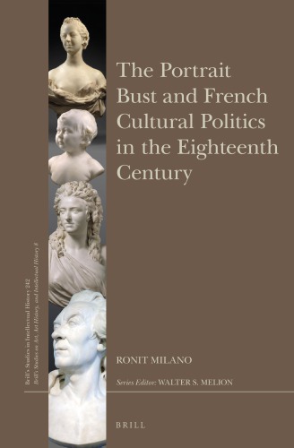The Portrait Bust And French Cultural Politics In The Eighteenth Century Ronit Milano
