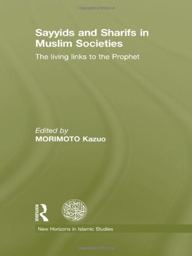 Sayyids And Sharifs In Muslim Societies The Living Links To The Prophet 1st Edition Kazuo Morimoto