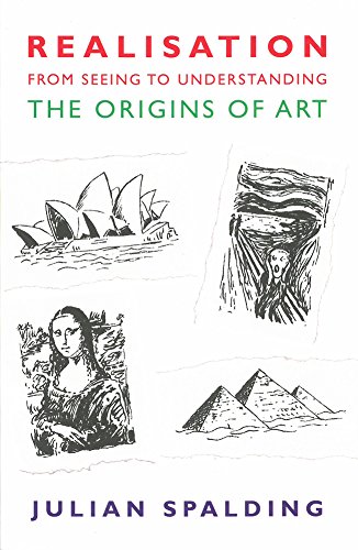 Realisationfrom Seeing To Understanding The Origins Of Art Julian Spalding
