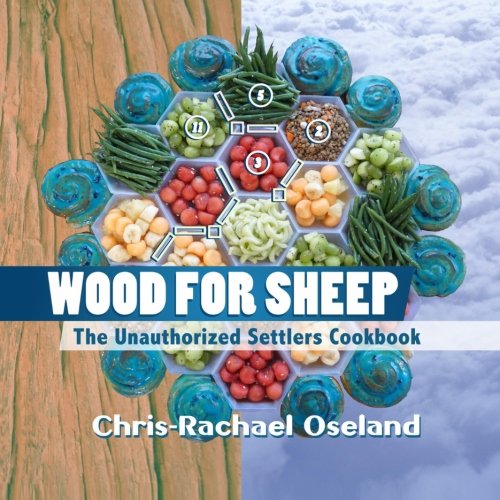 Wood For Sheep The Unauthorized Settlers Cookbook Chrisrachael Oseland
