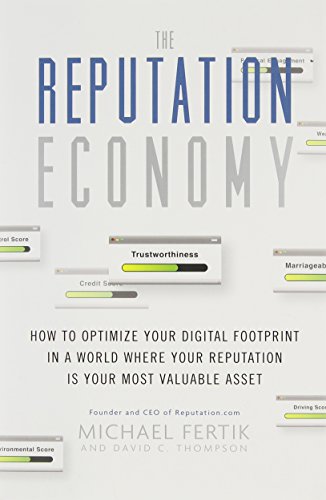The Reputation Economy How To Optimize Your Digital Footprint In A World Where Your Reputation Is Your Most Valuable Asset Michael Fertik