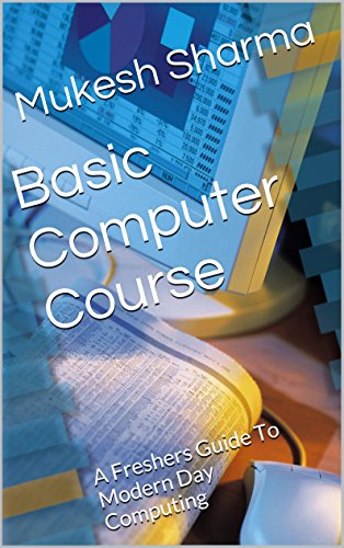 Basic Computer Course A Freshers Guide To Modern Day Computing Mukesh Sharma
