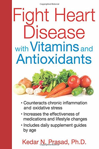 Fight Heart Disease With Vitamins And Antioxidants 1st Edition Kedar N Prasad Phd