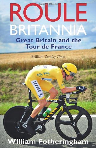 Roule Britannia Great Britain And The Tour De France William Fotheringham