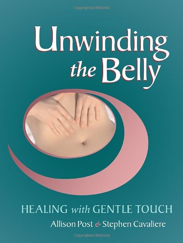 Unwinding The Belly Healing With Gentle Touch Allison Post Stephen Cavaliere