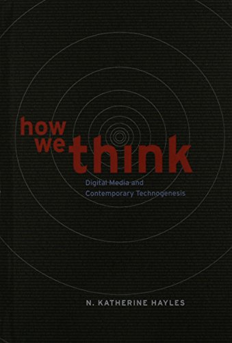 How We Think Digital Media And Contemporary Technogenesis N Katherine Hayles